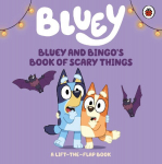 Bluey: Bluey and Bingo's Book of Scary Things: A Lift-the-Flap book