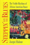 Steppin on the Blues: The Visible Rhythms of African American Dance