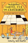 New York Times Coffee, Tea or Crosswords: 75 Light and Easy Puzzles