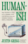 Humanish: What Talking to Your Cat or Naming Your Car Reveals about the Uniquely Human Need to Humanize