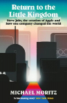 Return to the Little Kingdom: Steve Jobs, the Creation of Apple and How it Changed the World