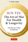 Sun Tzu: The Art of War for Health & Longevity: The Warriors Way to Wellness