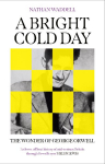A Bright Cold Day: The Wonder of George Orwell