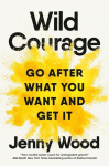 Wild Courage: A Rebellious Guide to Supercharge Your Career
