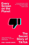 Every Screen on the Planet: The Secret Story of TikTok