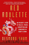 Red Roulette: An Insiders Story of Wealth, Power, Corruption and Vengeance in Todays China