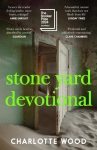 Stone Yard Devotional: Shortlisted for the Booker Prize 2024 and One of the 10 Best Books of 2025 for the New York Times and Washington Post