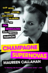 Champagne Supernovas: Kate Moss, Marc Jacobs, Alexander McQueen, and the 90s Renegades Who Remade Fashion
