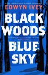 Black Woods, Blue Sky: A magical story of love and survival from the Sunday Times best selling author of The Snow Child