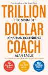 Trillion Dollar Coach: The Leadership Handbook of Silicon Valleys Bill Campbell