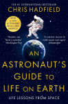 An Astronauts Guide to Life on Earth: Life lessons from space