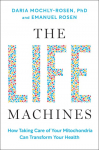The Life Machines: How Taking Care of Your Mitochondria Can Transform Your Health