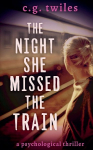 The Night She Missed the Train: A Psychological Thriller