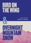 Bird on the Wing & Overnight Mountain Snow: Haiku and Senryu