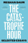 The Catastrophe Hour: Selected Essays