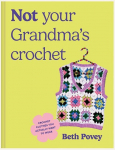 Not Your Grandmas Crochet: Easy Crochet Clothes You Actually Want to Wear