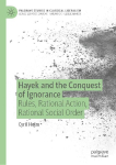 Hayek and the Conquest of Ignorance: Rules, Rational Action, Rational Social Order