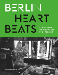 Berlin Heartbeats: Stories from the wild years, 1990-present