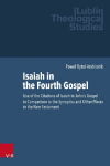Isaiah in the Fourth Gospel: Use of the Citations of Isaiah in John's Gospel in Comparison to the Synoptics and Other Places in the New Testament