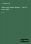 Woodburn Grange: A story of English country life: Vol. 1
