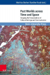 Past Worlds across Time and Space: Grasping the Transcendence of Cultural Heritage and Communication