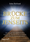 Br&uuml;cke zum Jenseits: Wie wir mit der geistigen Welt in Kontakt treten und Botschaften verstorbener Seelen empfangen