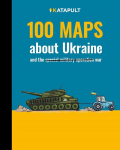 100 maps about Ukraine: and the war