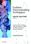 Fashion Patternmaking Techniques Haute Couture [Vol.2]: Creative Darts, Draping, Frills and Flounces, Collars, Necklines and Sleeves, Trousers and Skirts