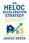 The HELOC Acceleration Strategy: How to Pay Off Your Mortgage Years Faster Using a Home Equity Line of Credit