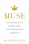 Muse: The Magnetism of Women Who Stop Abandoning Themselves