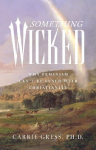 Something Wicked: Why Feminism Cant Be Fused with Christianity