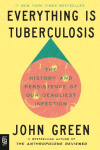 Everything Is Tuberculosis: The History and Persistence of Our Deadliest Infection