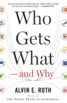 Who Gets What - And Why: The New Economics of Matchmaking and Market Design
