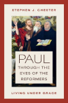 Paul Through the Eyes of the Reformers: Living Under Grace