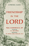 Friendship in the Lord: A Catholic Classic on Holy Friendship and Life in Christ a Christian Classic