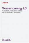 Gamestorming 2.0: An Updated Playbook for Innovators, Rule Breakers, and Changemakers