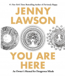 You Are Here: An Owners Manual for Dangerous Minds