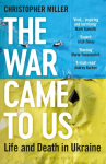 The War Came To Us: Life and Death in Ukraine - Updated Edition