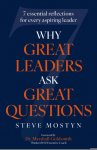 Why Great Leaders Ask Great Questions: The 7 essential reflections for every aspiring leader
