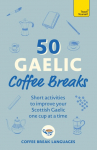 50 Gaelic Coffee Breaks: Short Activities to Improve Your Gaelic One Cup at a Time