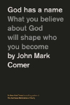 God Has a Name: What You Believe About God Will Shape Who You Become