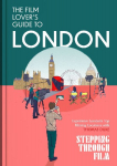 The Film Lovers Guide to London: Discover Iconic Movie Locations, Hidden Film Spots, and Cinematic Walks Across London with Stepping Through Film