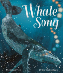 Whale Song: Discover a hidden natural wonder in a beautiful picture book from a bestselling zoologist and an award-winning illustrator, perfect to share with children 3+