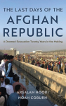 Last Days of the Afghan Republic: A Doomed Evacuation Twenty Years in the Making