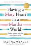 Having a Mary Heart in a Martha World: Finding Intimacy with God in the Busyness of Life:  Includes a 12-week companion Bible study