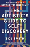 Autistics Guide to Self-Discovery,The: Flourishing as a Neurodivergent Adult