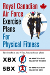 Royal Canadian Air Force Exercise Plans for Physical Fitness: Two Books in One / Two Famous Basic Plans (The XBX Plan for Women, the 5BX Plan for Men)