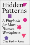 Hidden Patterns: A Playbook for More Human Workplaces