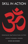 Skill in Action: Radicalizing Your Yoga Practice to Create a Just World
