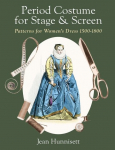 Period Costume for Stage & Screen: Patterns for Womens Dress 1500-1800